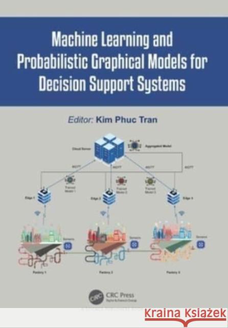 Machine Learning and Probabilistic Graphical Models for Decision Support Systems Kim Phuc Tran 9781032039503 CRC Press - książka