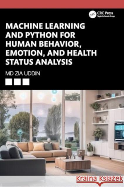 Machine Learning and Python for Human Behavior, Emotion, and Health Status Analysis MD Zia Uddin 9781032544786 CRC Press - książka