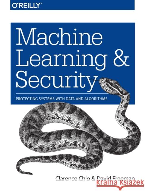 Machine Learning and Security: Protecting Systems with Data and Algorithms Chio, Clarence; Freeman, David 9781491979907 John Wiley & Sons - książka