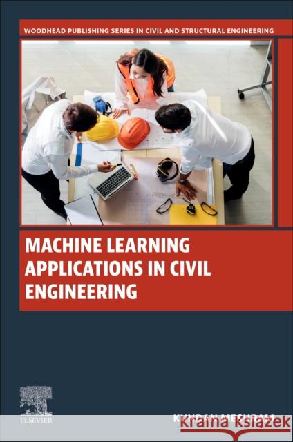 Machine Learning Applications in Civil Engineering Kundan Meshram 9780443153648 Elsevier - Health Sciences Division - książka