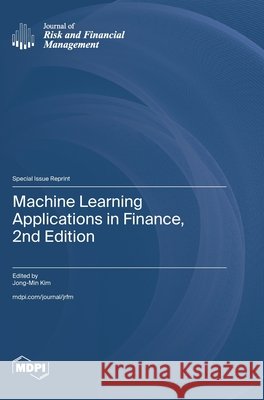 Machine Learning Applications in Finance, 2nd Edition Jong-Min Kim 9783725859955 Mdpi AG - książka