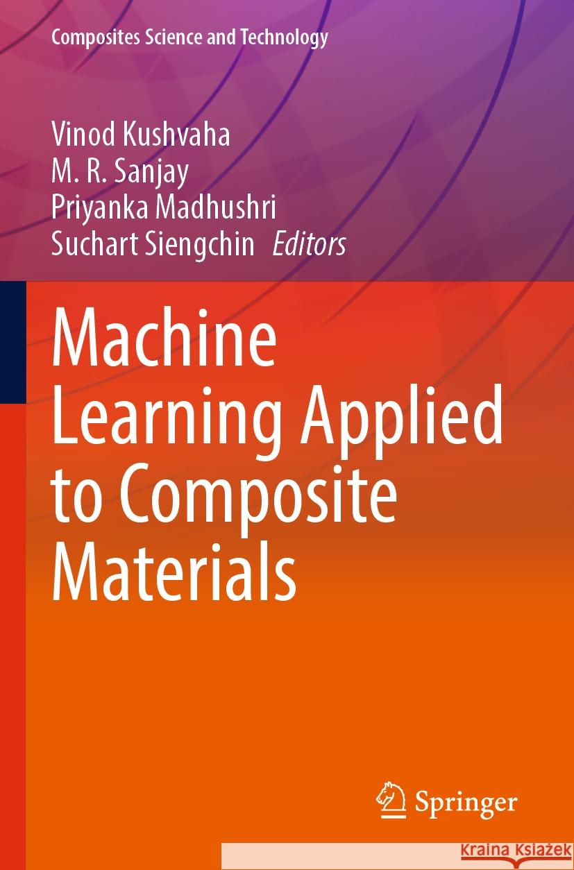 Machine Learning Applied to Composite Materials Vinod Kushvaha M. R. Sanjay Priyanka Madhushri 9789811962806 Springer - książka