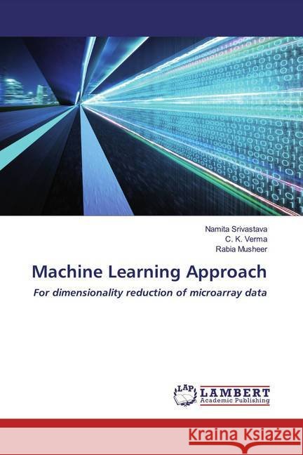 Machine Learning Approach : For dimensionality reduction of microarray data Srivastava, Namita; Verma, C. K.; Musheer, Rabia 9786200568434 LAP Lambert Academic Publishing - książka