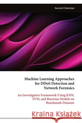 Machine Learning Approaches for DDoS Detection and Network Forensics Saswati Chatterjee 9789999328524 Eliva Press - książka