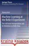 Machine Learning at the Belle II Experiment: The Full Event Interpretation and Its Validation on Belle Data Keck, Thomas 9783319982489 Springer