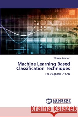 Machine Learning Based Classification Techniques Jeberson, Klinsega 9786139454037 LAP Lambert Academic Publishing - książka