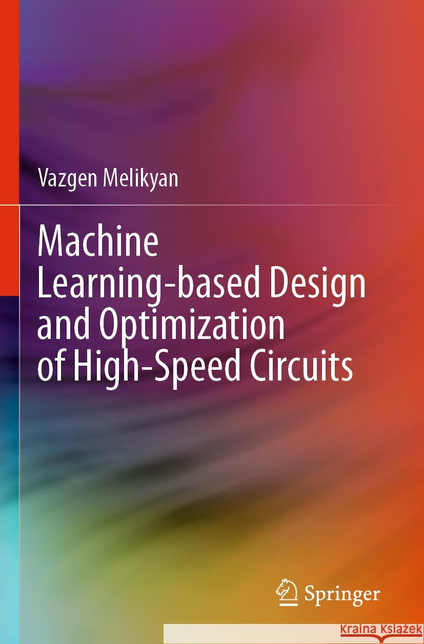 Machine Learning-based Design and Optimization of High-Speed Circuits Vazgen Melikyan 9783031507168 Springer Nature Switzerland - książka