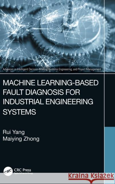 Machine Learning-Based Fault Diagnosis for Industrial Engineering Systems Rui Yang Maiying Zhong 9781032147253 CRC Press - książka