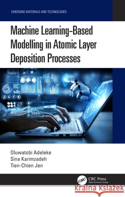Machine Learning-Based Modelling in Atomic Layer Deposition Processes Oluwatobi Adeleke Sina Karimzadeh Tien-Chien Jen 9781032386737 CRC Press - książka