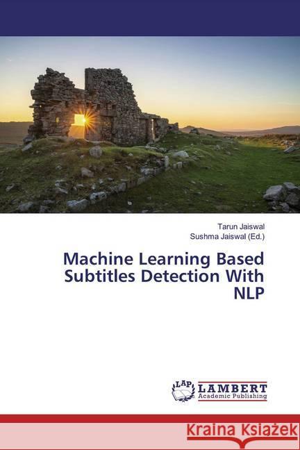 Machine Learning Based Subtitles Detection With NLP Jaiswal, Tarun 9786200237989 LAP Lambert Academic Publishing - książka