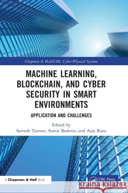 Machine Learning, Blockchain, and Cyber Security in Smart Environments: Application and Challenges Sarvesh Tanwar Sumit Badotra Ajay Rana 9781032146393 CRC Press - książka