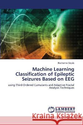Machine Learning Classification of Epileptic Seizures Based on EEG Gajula, Buchanna 9786206152965 LAP Lambert Academic Publishing - książka