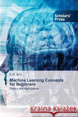 Machine Learning Concepts for Beginners S. R. Jena 9786205520673 Scholars' Press - książka