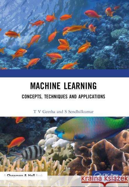 Machine Learning: Concepts, Techniques and Applications T. V. Geetha S. Sendhilkumar 9781032268293 CRC Press - książka