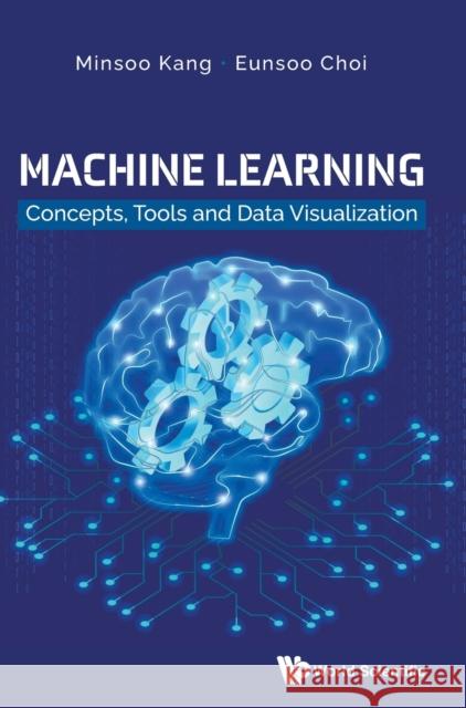 Machine Learning: Concepts, Tools and Data Visualization Minsoo Kang 9789811228148 World Scientific Publishing Company - książka
