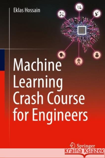 Machine Learning Crash Course for Engineers Eklas Hossain 9783031469893 Springer International Publishing AG - książka