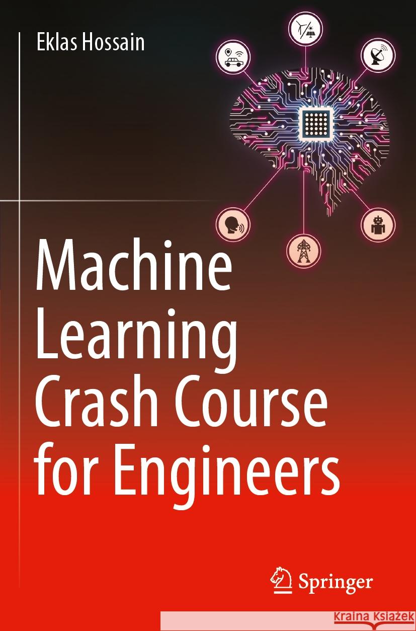 Machine Learning Crash Course for Engineers Eklas Hossain 9783031469923 Springer International Publishing - książka