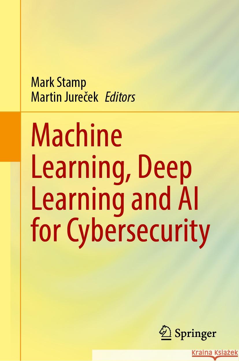 Machine Learning, Deep Learning and AI for Cybersecurity Mark Stamp, Martin Jureček 9783031831560 Springer International Publishing AG - książka