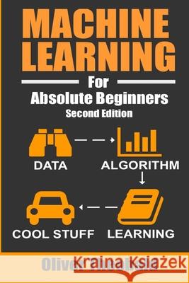 Machine Learning For Absolute Beginners: A Plain English Introduction Oliver Theobald 9781549617218 Independently Published - książka