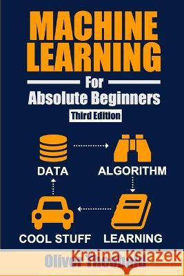 Machine Learning for Absolute Beginners: A Plain English Introduction (Third Edition) Oliver Theobald 9781913666521 Scatterplot Press - książka