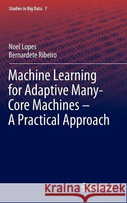 Machine Learning for Adaptive Many-Core Machines - A Practical Approach Noel Lopes Bernardete Ribeiro 9783319069371 Springer - książka