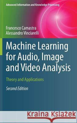 Machine Learning for Audio, Image and Video Analysis: Theory and Applications Camastra, Francesco 9781447167341 Springer - książka