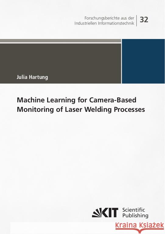 Machine Learning for Camera-Based Monitoring of Laser Welding Processes Hartung, Julia 9783731513339 KIT Scientific Publishing - książka