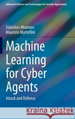 Machine Learning for Cyber Agents: Attack and Defence Stanislav Abaimov Maurizio Martellini 9783030915841 Springer - książka