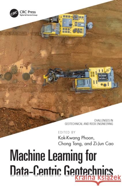 Machine Learning for Data-Centric Geotechnics Kok-Kwang Phoon Chong Tang Zi-Jun Cao 9781032886541 CRC Press - książka