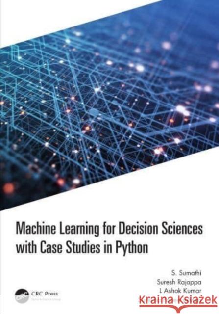 Machine Learning for Decision Sciences with Case Studies in Python S. Sumathi Suresh Rajappa L. Ashok Kumar 9781032193571 CRC Press - książka