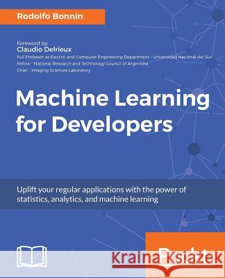 Machine Learning for Developers Rodolfo Bonnin 9781786469878 Packt Publishing - książka
