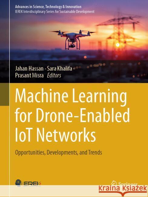 Machine Learning for Drone-Enabled Iot Networks: Opportunities, Developments, and Trends Jahan Hassan Sara Khalifa Prasant Misra 9783031809606 Springer - książka