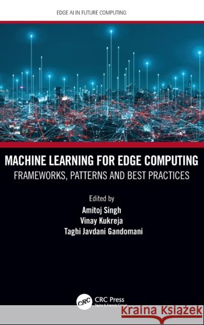 Machine Learning for Edge Computing: Frameworks, Patterns and Best Practices Amitoj Singh Vinay Kukreja Taghi Javdani Gandomani 9780367694326 CRC Press - książka
