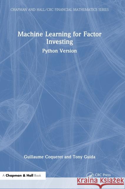 Machine Learning for Factor Investing: Python Version Guillaume Coqueret Tony Guida 9780367639747 CRC Press - książka