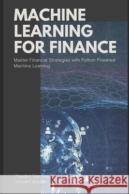 Machine Learning for FInance: Master Financial Strategies with Python-Powered Machine Learning Alice Schwartz, Vincent Bisette, Hayden Van Der Post 9798326765390 Independently Published - książka