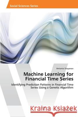 Machine Learning for Financial Time Series Stoyanov, Antonio 9783639402308 AV Akademikerverlag - książka