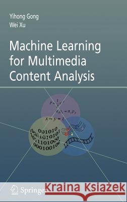 Machine Learning for Multimedia Content Analysis Yihong Gong Wei Xu 9780387699387 Springer - książka