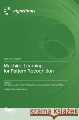 Machine Learning for Pattern Recognition Chih-Lung Lin Bor-Jiunn Hwang Shaou-Gang Miaou 9783725815913 Mdpi AG - książka