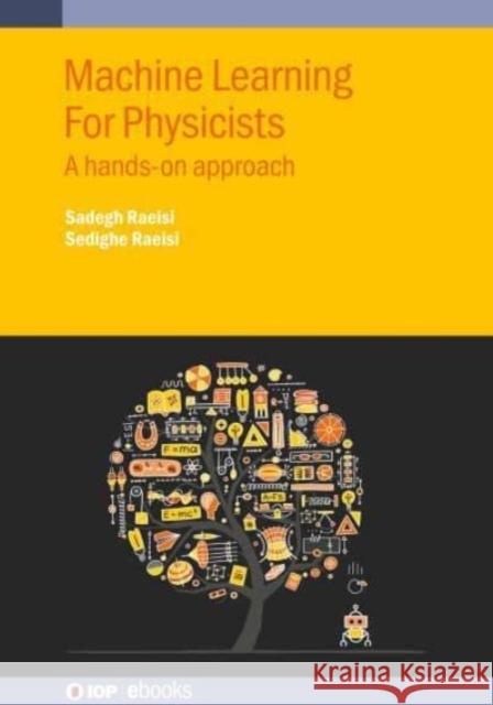 Machine Learning For Physicists: A hands-on approach Sadegh Raeisi (Institute for Quantum Com   9780750349550 Institute of Physics Publishing - książka