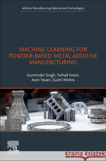 Machine Learning for Powder-Based Metal Additive Manufacturing Gurminder Singh Farhad Imani Asim Tewari 9780443221453 Elsevier - książka