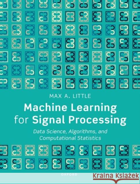 Machine Learning for Signal Processing: Data Science, Algorithms, and Computational Statistics Max A. Little 9780198896555 Oxford University Press - książka