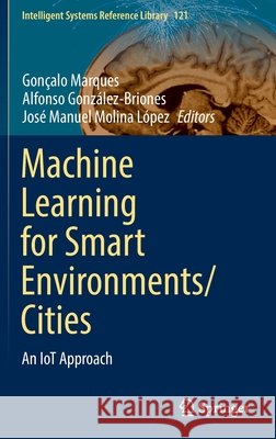 Machine Learning for Smart Environments/Cities: An Iot Approach Marques, Gonçalo 9783030975159 Springer - książka