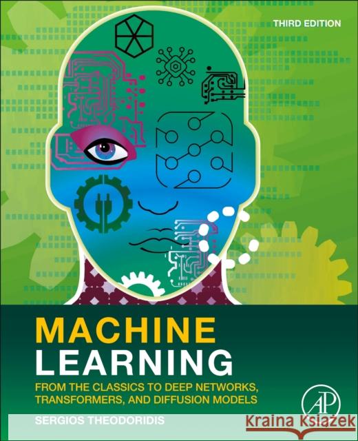 Machine Learning: From the Classics to Deep Networks, Transformers, and Diffusion Models Sergios Theodoridis 9780443292385 Elsevier Science Publishing Co Inc - książka