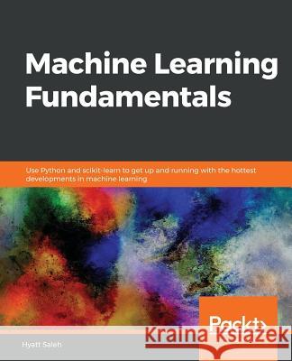Machine Learning Fundamentals Hyatt Saleh 9781789803556 Packt Publishing - książka
