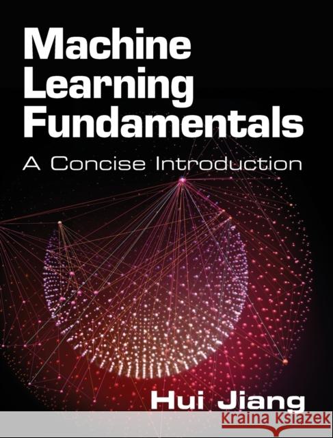 Machine Learning Fundamentals: A Concise Introduction Jiang, Hui 9781108837040 Cambridge University Press - książka