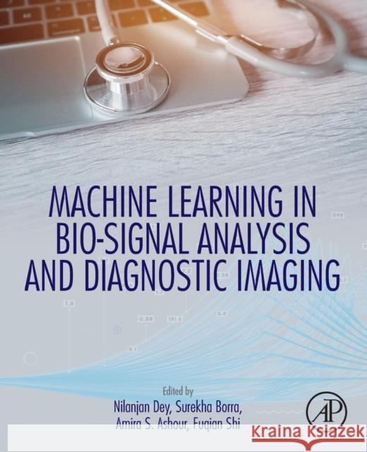 Machine Learning in Bio-Signal Analysis and Diagnostic Imaging Nilanjan Dey Surekha Borra Amira Ashour 9780128160862 Academic Press - książka
