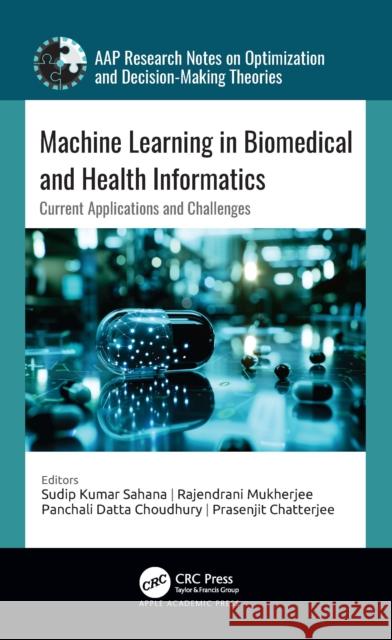 Machine Learning in Biomedical and Health Informatics: Current Applications and Challenges Sudip Kumar Sahana Rajendrani Mukherjee Panchali Datta Choudhury 9781774919545 Apple Academic Press - książka