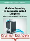 Machine Learning in Computer-Aided Diagnosis: Medical Imaging Intelligence and Analysis Suzuki, Kenji 9781466600591 Medical Information Science Reference
