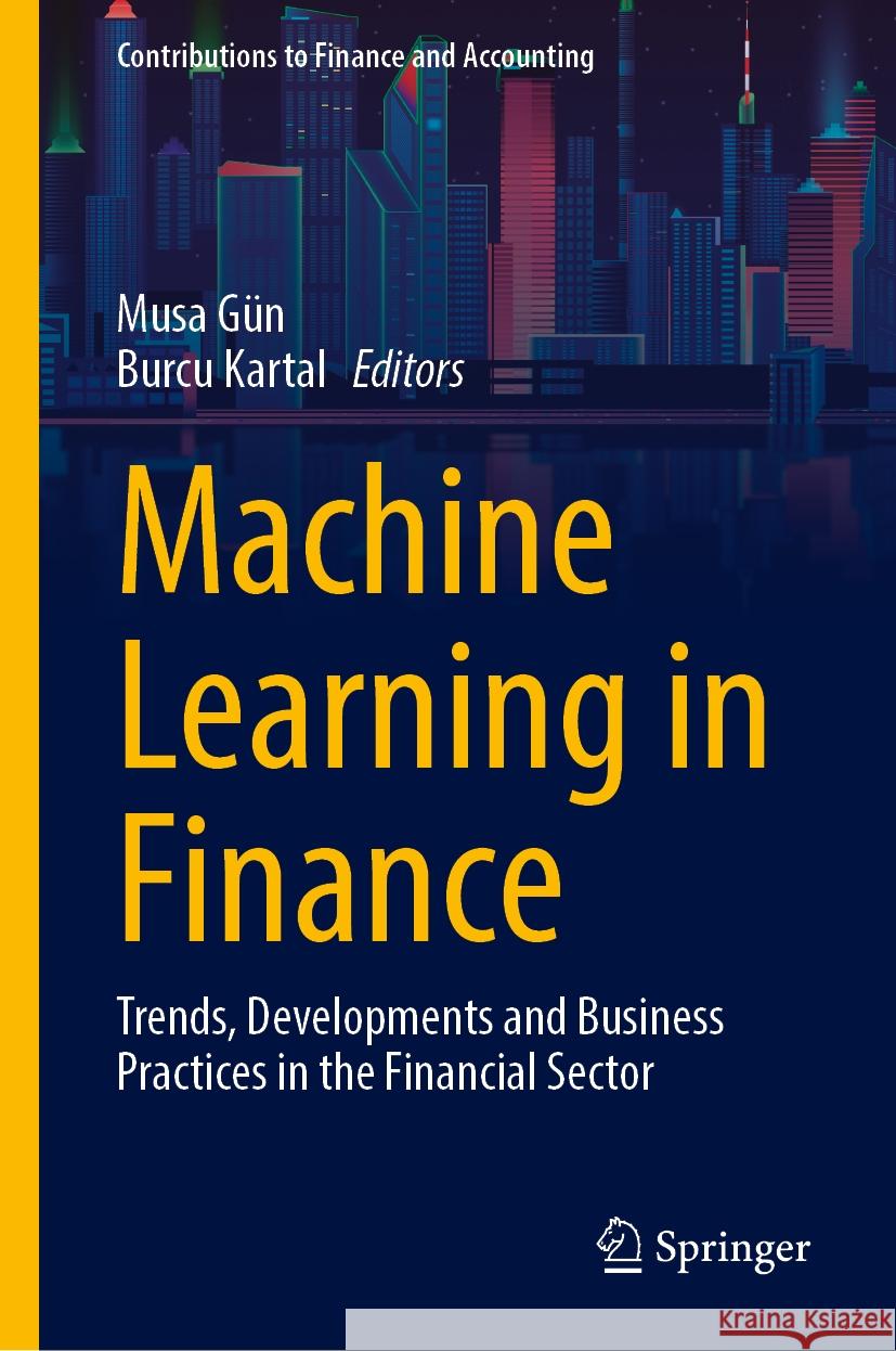 Machine Learning in Finance: Trends, Developments and Business Practices in the Financial Sector Musa Gün, Burcu Kartal 9783031832659 Springer International Publishing AG - książka