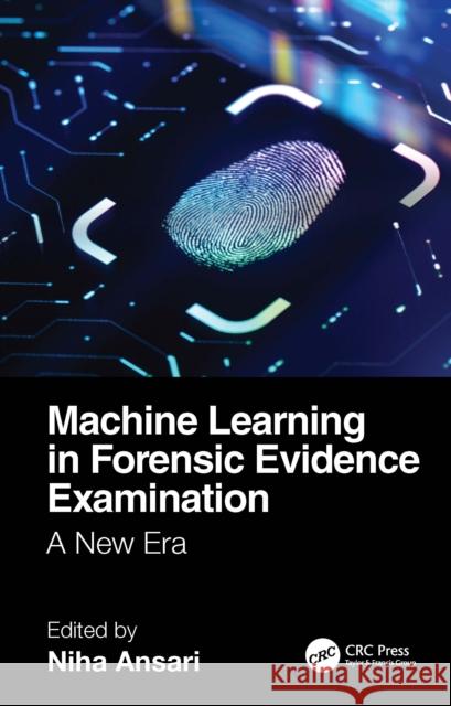 Machine Learning in Forensic Evidence Examination: A New Era Niha Ansari 9781032582368 CRC Press - książka